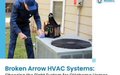 Broken Arrow HVAC Systems: Choosing the Right System for Oklahoma Homes