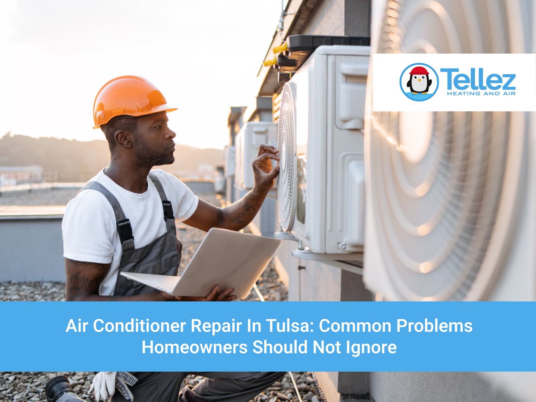 Air Conditioner Repair in Tulsa: Common Problems Homeowners Should Not Ignore Air Conditioner Repair in Tulsa: Common Problems Homeowners Should Not Ignore